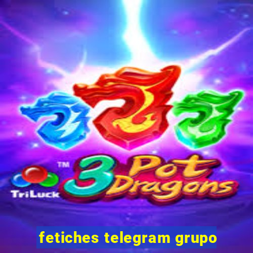 fetiches telegram grupo